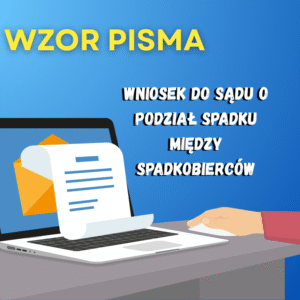 Wniosek do sądu o podział spadku między spadkobierców – wzór DOCX